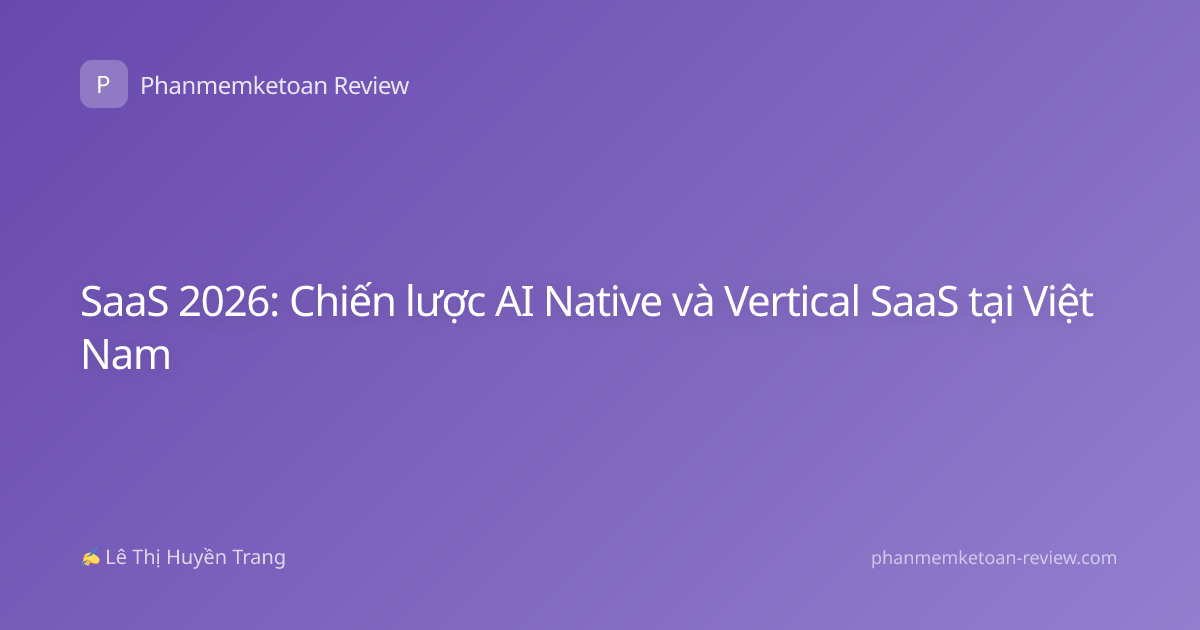 SaaS 2026: Chiến lược AI Native và Vertical SaaS tại Việt Nam