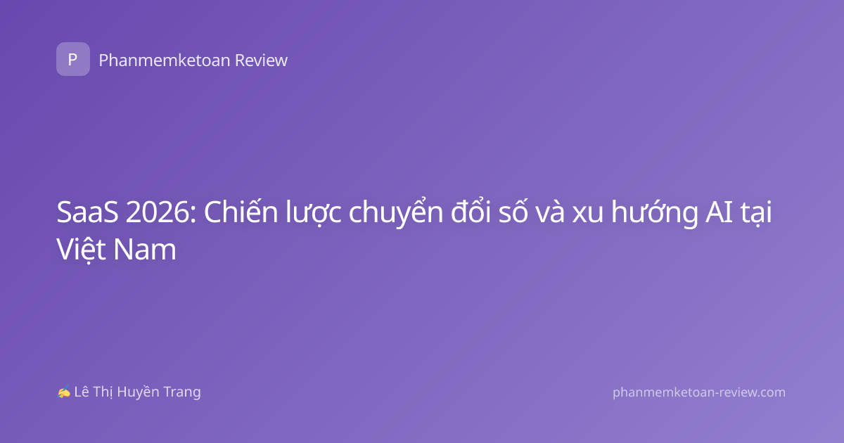 SaaS 2026: Chiến lược chuyển đổi số và xu hướng AI tại Việt Nam