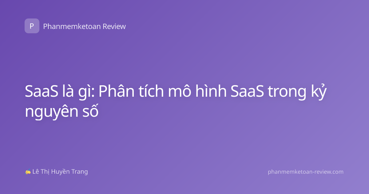 SaaS là gì: Phân tích mô hình SaaS trong kỷ nguyên số
