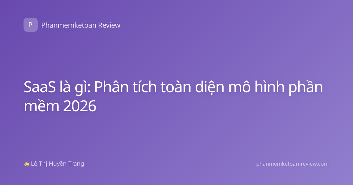 SaaS là gì: Phân tích toàn diện mô hình phần mềm 2026
