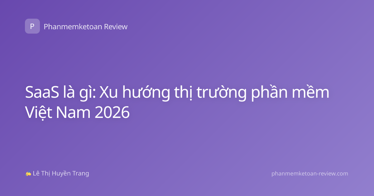 SaaS là gì: Xu hướng thị trường phần mềm Việt Nam 2026