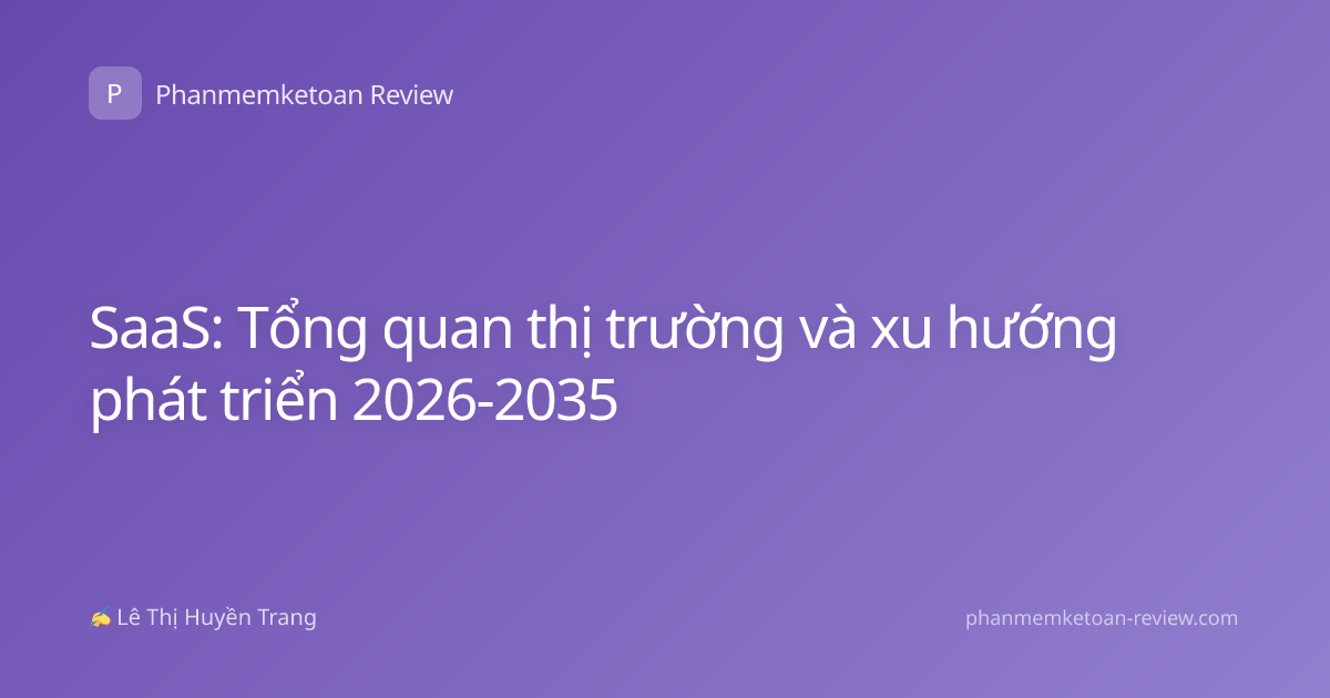 SaaS: Tổng quan thị trường và xu hướng phát triển 2026-2035